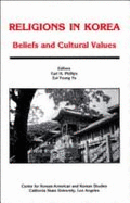 Religions in Korea: Beliefs and Cultural Values (Korean-American and Korean Studies, 1) - Phillips, Earl H