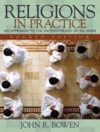 Religions in Practice: An Approach to the Anthropology of Religion - Bowen, John R, Professor