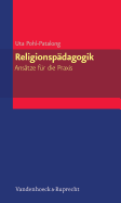 Religionspadagogik - Ansatze Fur Die Praxis - Pohl-Patalong, Uta