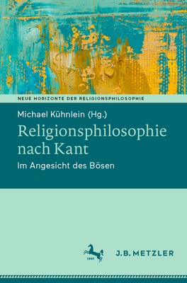 Religionsphilosophie nach Kant: Im Angesicht des Bsen - K?hnlein, Michael (Editor)