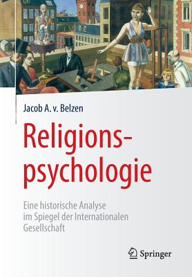 Religionspsychologie: Eine Historische Analyse Im Spiegel Der Internationalen Gesellschaft - van Belzen, Jacob A.