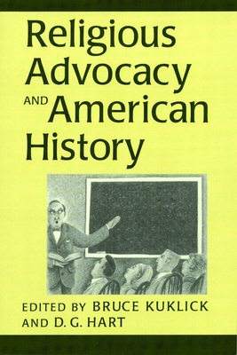 Religious Advocacy and American History - Kuklick, Bruce (Editor), and Hart, D G, PH.D. (Editor)