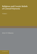 Religious and Cosmic Beliefs of Central Polynesia: Volume 1 - Williamson, Robert W.