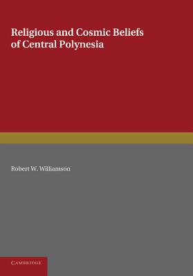 Religious and Cosmic Beliefs of Central Polynesia: Volume 2 - Williamson, Robert W.