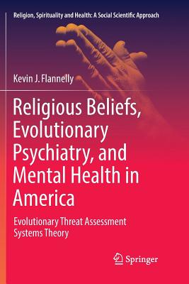 Religious Beliefs, Evolutionary Psychiatry, and Mental Health in America: Evolutionary Threat Assessment Systems Theory - Flannelly, Kevin J