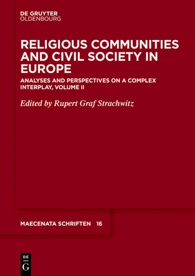 Religious Communities and Civil Society in Europe: Analyses and Perspectives on a Complex Interplay, Volume II - Strachwitz, Rupert Graf (Editor)