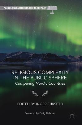 Religious Complexity in the Public Sphere: Comparing Nordic Countries - Furseth, Inger (Editor)