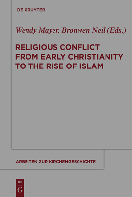 Religious Conflict from Early Christianity to the Rise of Islam - Mayer, Wendy (Editor), and Neil, Bronwen (Editor)