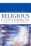 Religious Conversion: Contemporary Practices and Controversies