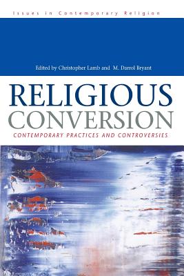 Religious Conversion: Contemporary Practices and Controversies - Lamb, Christopher (Editor), and Bryant, M Darroll (Editor)