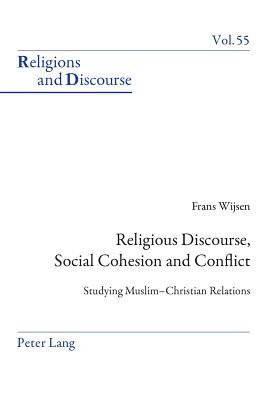 Religious Discourse, Social Cohesion and Conflict: Studying Muslim-Christian Relations - Francis, James M M (Editor), and Wijsen, Frans