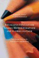Religious Education Between Modernization and Globalization: New Perspectives on the United States and Germany