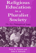 Religious Education in a Pluralist Society: The Key Philosophical Issues