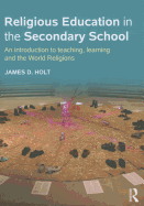 Religious Education in the Secondary School: An introduction to teaching, learning and the World Religions