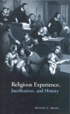 Religious Experience, Justification, and History - Bagger, Matthew C