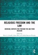 Religious Freedom and the Law: Emerging Contexts for Freedom for and from Religion