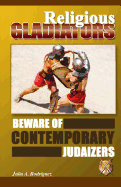 Religious Gladiators: Beware of Contemporary Judaizers