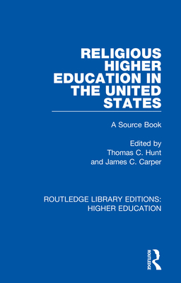 Religious Higher Education in the United States: A Source Book - Hunt, Thomas (Editor), and Carper, James (Editor)