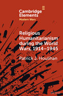 Religious Humanitarianism During the World Wars, 1914-1945: Between Atheism and Messianism