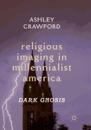 Religious Imaging in Millennialist America: Dark Gnosis