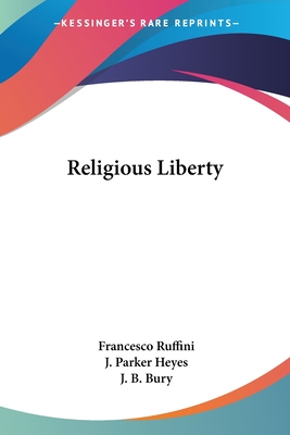 Religious Liberty - Ruffini, Francesco, and Heyes, J Parker (Translated by), and Bury, J B (Foreword by)