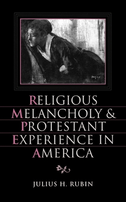 Religious Melancholy and Protestant Experience in America - Rubin, Julius H