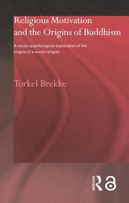 Religious Motivation and the Origins of Buddhism: A Social-Psychological Exploration of the Origins of a World Religion - Brekke, Torkel