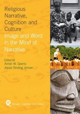Religious Narrative, Cognition and Culture: Image and Word in the Mind of Narrative - Geertz, Armin W, and Jensen, Jeppe Sinding