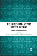 Religious NGOs at the United Nations: Polarizers or Mediators?