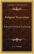 Religious Persecution: A Study in Political Psychology