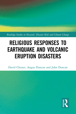 Religious Responses to Earthquake and Volcanic Eruption Disasters - Chester, David, and Duncan, Angus, and Duncan, John