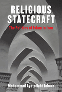 Religious Statecraft: The Politics of Islam in Iran