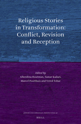 Religious Stories in Transformation: Conflict, Revision and Reception - Houtman, Alberdina (Editor), and Kadari, Tamar (Editor), and Poorthuis, Marcel (Editor)