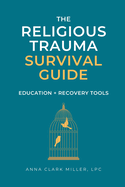 Religious Trauma Survival Guide: Education and Recovery Tools for Survivors and Professionals