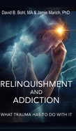 Relinquishment and Addiction: What Trauma Has to Do With It