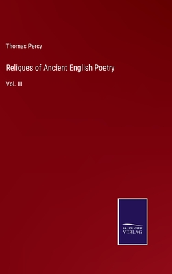 Reliques of Ancient English Poetry: Vol. III - Percy, Thomas