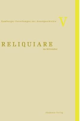 Reliquiare Im Mittelalter - Reudenbach, Bruno (Editor), and Toussaint, Gia (Editor)