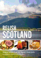 Relish Scotland: Original Recipes from the Regions Finest Chefs