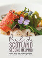 Relish Scotland - Second Helping: v. 2: Original Recipes from Scotland's Finest Chefs and Restaurants