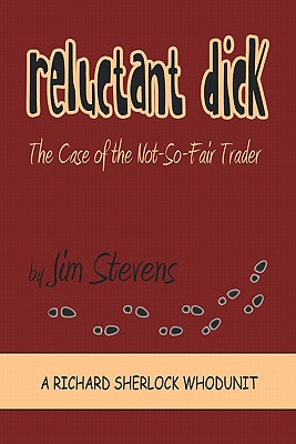 Reluctant Dick - The Case of the Not-So-Fair Trader - Stevens, Jim