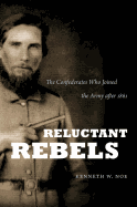 Reluctant Rebels: The Confederates Who Joined the Army After 1861