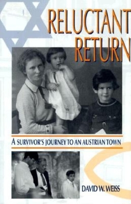 Reluctant Return: A Survivor's Journey to an Austrian Town - Weiss, David W