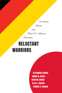 Reluctant Warriors: Germany, Japan, and Their U.S. Alliance Dilemma