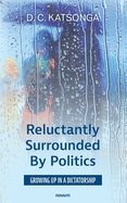 Reluctantly Surrounded By Politics: Growing up in a dictatorship