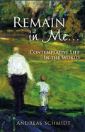 Remain in Me--: Contemplative Life in the World