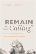 "Remain in Your Calling": Paul and the Continuation of Social Identities in 1 Corinthians