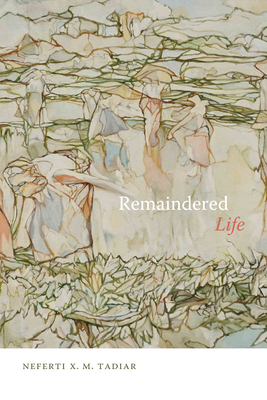 Remaindered Life - Tadiar, Neferti Xina M