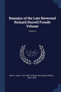 Remains of the Late Reverend Richard Hurrell Froude Volume; Volume 4