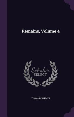 Remains, Volume 4 - Cranmer, Thomas
