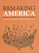Remaking America: Democracy and Public Policy in an Age of Inequality
